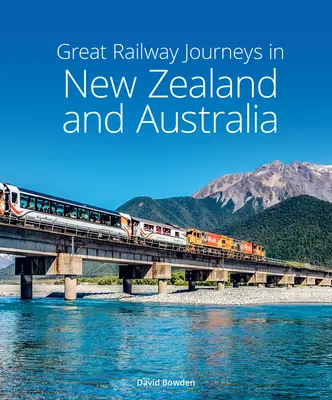 Grands voyages ferroviaires en Nouvelle-Zélande et en Australie - Great Railway Journeys in New Zealand & Australia