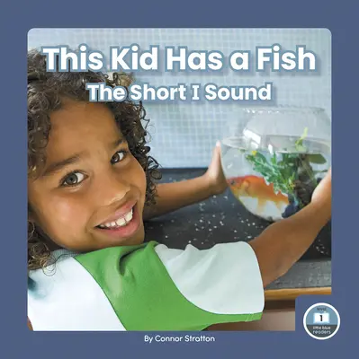 Cet enfant a un poisson : Le son I court - This Kid Has a Fish: The Short I Sound