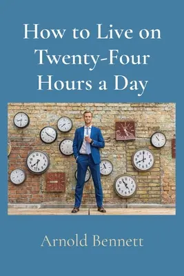 Comment vivre vingt-quatre heures par jour - How to Live on Twenty-Four Hours a Day