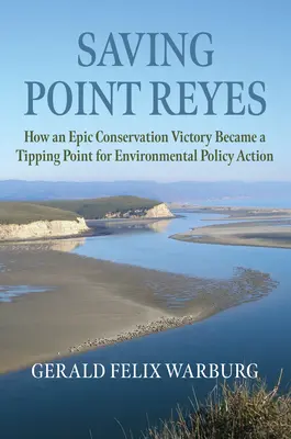 Sauver Point Reyes : Comment une victoire épique en matière de conservation est devenue un point de basculement pour l'action politique en matière d'environnement - Saving Point Reyes: How an Epic Conservation Victory Became a Tipping Point for Environmental Policy Action