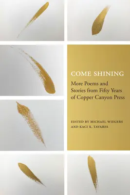 Come Shining : Plus de poèmes et d'histoires de cinquante ans de Copper Canyon Press - Come Shining: More Poems and Stories from Fifty Years of Copper Canyon Press