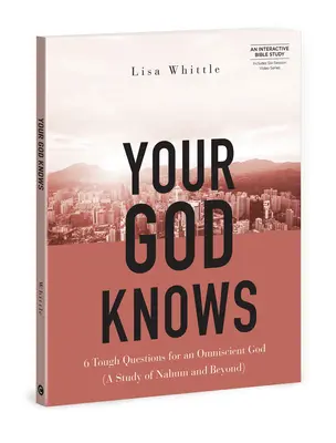 Votre Dieu sait - Comprend une série de six vidéos : 6 questions difficiles pour un Dieu omniscient (une étude de Nahum et au-delà) - Your God Knows - Includes Six-Session Video Series: 6 Tough Questions for an Omniscient God (a Study of Nahum and Beyond)