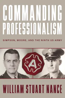 Le professionnalisme à l'honneur : Simpson, Moore et la neuvième armée américaine - Commanding Professionalism: Simpson, Moore, and the Ninth US Army