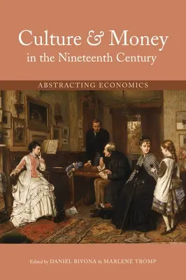 Culture et argent au XIXe siècle : L'économie abstraite - Culture and Money in the Nineteenth Century: Abstracting Economics