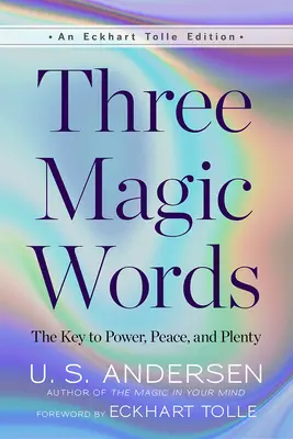 Trois mots magiques : La clé du pouvoir, de la paix et de l'abondance - Three Magic Words: The Key to Power, Peace, and Plenty