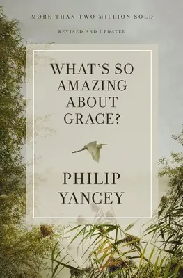 Qu'y a-t-il de si étonnant dans la grâce ? Révisé et mis à jour - What's So Amazing about Grace? Revised and Updated