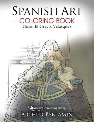 Livre à colorier sur l'art espagnol : Goya, El Greco, Velasquez - Spanish Art Coloring Book: Goya, El Greco, Velasquez