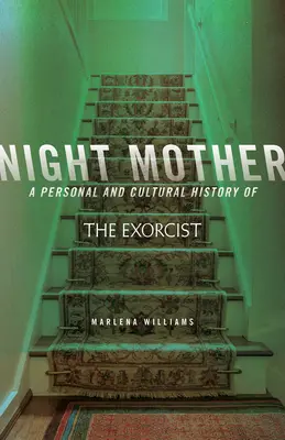 Night Mother : Une histoire personnelle et culturelle de l'Exorciste - Night Mother: A Personal and Cultural History of the Exorcist