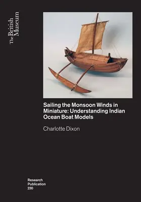 Naviguer sur les vents de mousson en miniature : Comprendre les modèles de bateaux de l'océan Indien - Sailing the Monsoon Winds in Miniature: Understanding Indian Ocean Boat Models