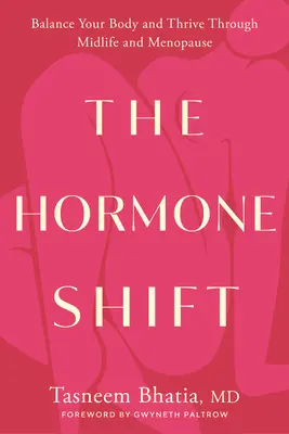 Le changement hormonal : Équilibrer votre corps et prospérer à la mi-vie et à la ménopause - The Hormone Shift: Balance Your Body and Thrive Through Midlife and Menopause