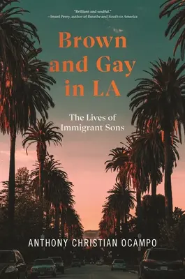 Brown and Gay in La : The Lives of Immigrant Sons (en anglais) - Brown and Gay in La: The Lives of Immigrant Sons