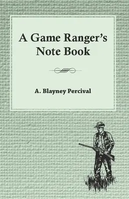 Le carnet de notes d'un garde-chasse - A Game Ranger's Note Book