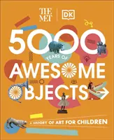 Met 5000 ans d'objets géniaux - Une histoire de l'art pour les enfants - Met 5000 Years of Awesome Objects - A History of Art for Children