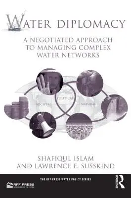 La diplomatie de l'eau : Une approche négociée de la gestion des réseaux d'eau complexes - Water Diplomacy: A Negotiated Approach to Managing Complex Water Networks