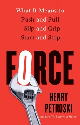 La force : Ce que signifie pousser et tirer, glisser et saisir, démarrer et s'arrêter - Force: What It Means to Push and Pull, Slip and Grip, Start and Stop