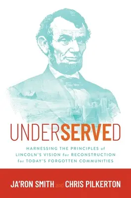 Les laissés-pour-compte : Mettre les principes de la vision de Lincoln pour la reconstruction au service des communautés oubliées d'aujourd'hui - Underserved: Harnessing the Principles of Lincoln's Vision for Reconstruction for Today's Forgotten Communities