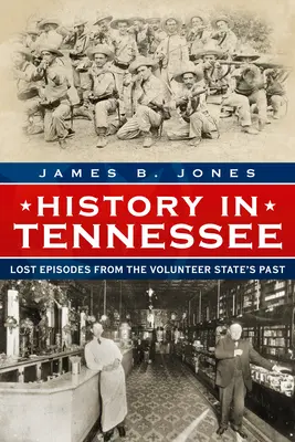 L'histoire du Tennessee : Épisodes perdus du passé de l'État des Volontaires - History in Tennessee: Lost Episodes from the Volunteer State's Past