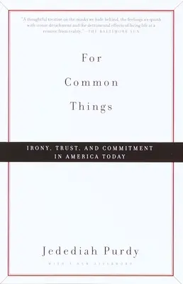 Pour des choses communes : Ironie, confiance et engagement dans l'Amérique d'aujourd'hui - For Common Things: Irony, Trust, and Commitment in America Today