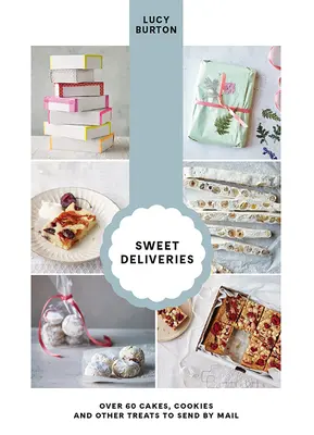 Livraisons sucrées : Plus de 50 gâteaux et friandises à poster - Sweet Deliveries: Over 50 Cakes and Sweet Treats to Post