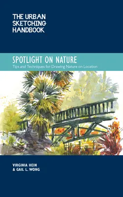 The Urban Sketching Handbook Spotlight on Nature : Conseils et techniques pour dessiner et peindre la nature sur placevolume 15 - The Urban Sketching Handbook Spotlight on Nature: Tips and Techniques for Drawing and Painting Nature on Locationvolume 15