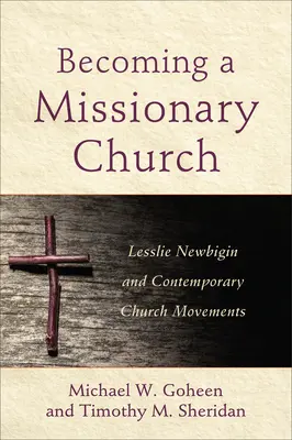 Devenir une église missionnaire : Lesslie Newbigin et les mouvements ecclésiaux contemporains - Becoming a Missionary Church: Lesslie Newbigin and Contemporary Church Movements