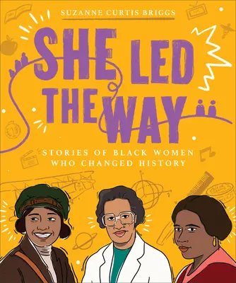 Elle a ouvert la voie : Histoires de femmes noires qui ont changé l'histoire - She Led the Way: Stories of Black Women Who Changed History