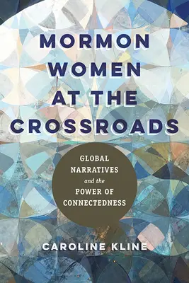 Les femmes mormones à la croisée des chemins : Les récits mondiaux et le pouvoir des liens - Mormon Women at the Crossroads: Global Narratives and the Power of Connectedness