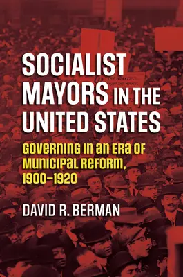 Les maires socialistes aux États-Unis : Gouverner à l'ère de la réforme municipale, 1900-1920 - Socialist Mayors in the United States: Governing in an Era of Municipal Reform, 1900-1920