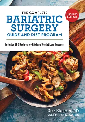 Le guide complet de la chirurgie bariatrique et le programme alimentaire : Comprend 150 recettes pour réussir à perdre du poids tout au long de la vie - The Complete Bariatric Surgery Guide and Diet Program: Includes 150 Recipes for Lifelong Weight-Loss Success