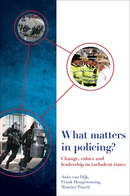 What Matters in Policing ? Changement, valeurs et leadership en période de turbulences - What Matters in Policing?: Change, Values and Leadership in Turbulent Times