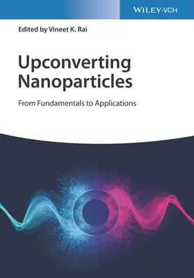 Les nanoparticules à conversion ascendante : Des principes fondamentaux aux applications - Upconverting Nanoparticles: From Fundamentals to Applications