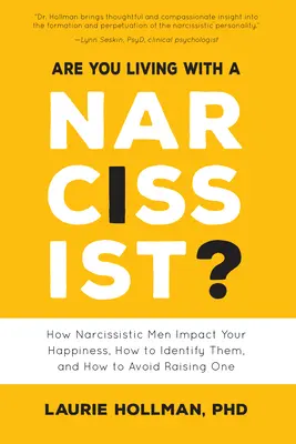 Vivre avec un narcissique : Comment les hommes narcissiques influencent votre bonheur, comment les identifier et comment éviter d'en élever un ? - Are You Living with a Narcissist?: How Narcissistic Men Impact Your Happiness, How to Identify Them, and How to Avoid Raising One
