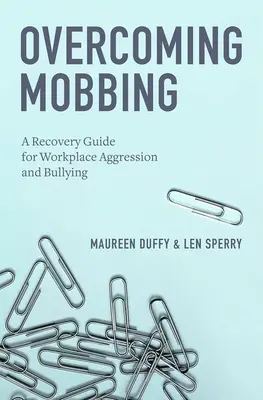 Vaincre le harcèlement moral : Un guide de rétablissement pour les agressions et les brimades sur le lieu de travail - Overcoming Mobbing: A Recovery Guide for Workplace Aggression and Bullying