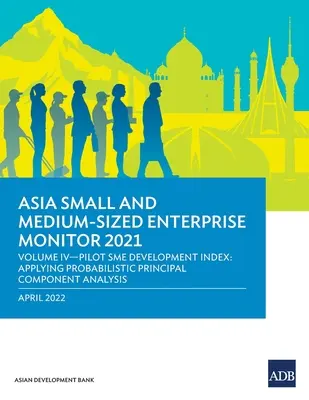 Moniteur des petites et moyennes entreprises en Asie 2021 : Volume IV - Indice pilote de développement des PME : Application de l'analyse probabiliste des composantes principales - Asia Small and Medium-Sized Enterprise Monitor 2021: Volume IV-Pilot SME Development Index: Applying Probabilistic Principal Component Analysis