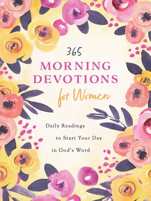 365 Dévotions du matin pour les femmes : Des lectures pour commencer votre journée dans la Parole de Dieu - 365 Morning Devotions for Women: Readings to Start Your Day in God's Word