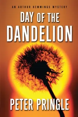 Le jour du pissenlit : Un mystère d'Arthur Hemmings - Day of the Dandelion: An Arthur Hemmings Mystery