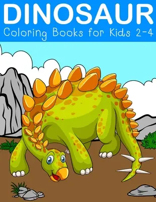 Livres de coloriage sur les dinosaures pour les enfants de 2 à 4 ans : Livres d'activités fantastiques sur les dinosaures pour les enfants de 3 à 5 ans - Dinosaur Coloring Books for Kids 2-4: Fantastic Dinosaur Activity Books for kids 3-5