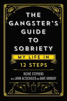 Le guide du gangster pour la sobriété : Ma vie en 12 étapes - The Gangster's Guide to Sobriety: My Life in 12 Steps