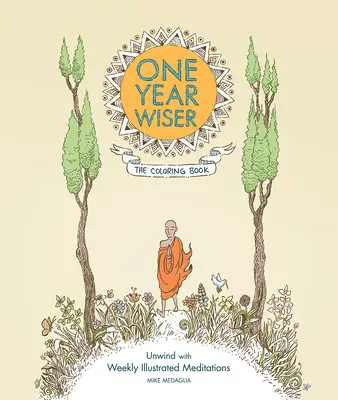 Un an de sagesse : Le livre de coloriage : Se détendre avec des méditations hebdomadaires illustrées - One Year Wiser: The Coloring Book: Unwind with Weekly Illustrated Meditations