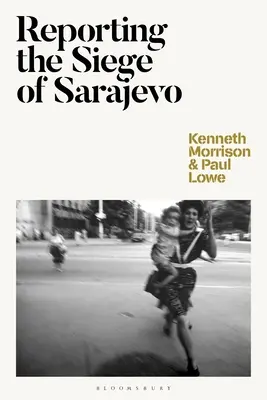 Reportage sur le siège de Sarajevo - Reporting the Siege of Sarajevo