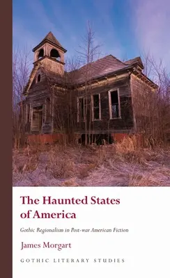 Les États hantés d'Amérique : Le régionalisme gothique dans la fiction américaine d'après-guerre - The Haunted States of America: Gothic Regionalism in Post-War American Fiction