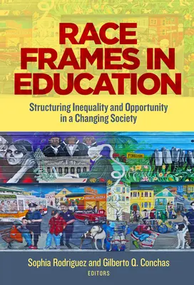 Race Frames in Education (Cadres raciaux dans l'éducation) : Structurer les inégalités et les opportunités dans une société en mutation - Race Frames in Education: Structuring Inequality and Opportunity in a Changing Society
