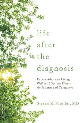 La vie après le diagnostic : Conseils d'experts sur la façon de bien vivre avec une maladie grave, à l'intention des patients et des soignants - Life After the Diagnosis: Expert Advice on Living Well with Serious Illness for Patients and Caregivers