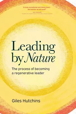 Diriger par nature : Le processus pour devenir un leader régénérateur - Leading by Nature: The Process of Becoming A Regenerative Leader