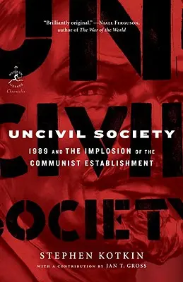 Société incivile : 1989 et l'implosion de l'establishment communiste - Uncivil Society: 1989 and the Implosion of the Communist Establishment