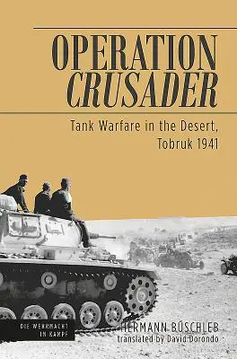 Opération Crusader - Guerre des chars dans le désert, Tobrouk 1941 - Operation Crusader - Tank Warfare in the Desert, Tobruk 1941