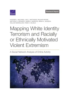 Cartographie du terrorisme de l'identité blanche et de l'extrémisme violent à motivation raciale ou ethnique : Analyse de l'activité en ligne des réseaux sociaux - Mapping White Identity Terrorism and Racially or Ethnically Motivated Violent Extremism: A Social Network Analysis of Online Activity