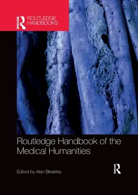 Routledge Handbook of the Medical Humanities (Manuel Routledge des sciences humaines médicales) - Routledge Handbook of the Medical Humanities