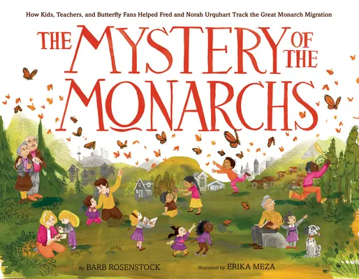 Le mystère des monarques : comment les enfants, les enseignants et les amateurs de papillons ont aidé Fred et Norah Urquhart à suivre la grande migration des monarques. - The Mystery of the Monarchs: How Kids, Teachers, and Butterfly Fans Helped Fred and Norah Urquhart Track the Great Monarch Migration