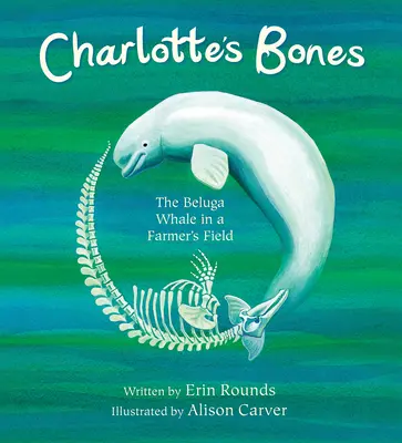 Les os de Charlotte : Le béluga dans le champ d'un fermier - Charlotte's Bones: The Beluga Whale in a Farmer's Field